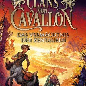 Clans von Cavallon (4). Das Vermächtnis der Zentauren